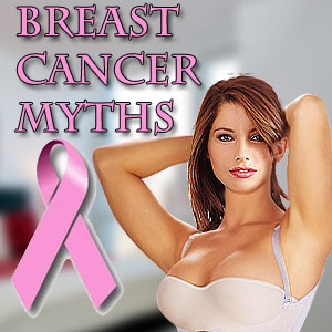 Breast Cancer Myths